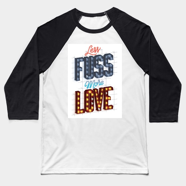 Less Fuss More Love Baseball T-Shirt by wesgemblung